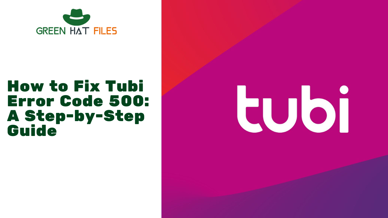 How to Fix Tubi Error Code 500: A Step-by-Step Guide