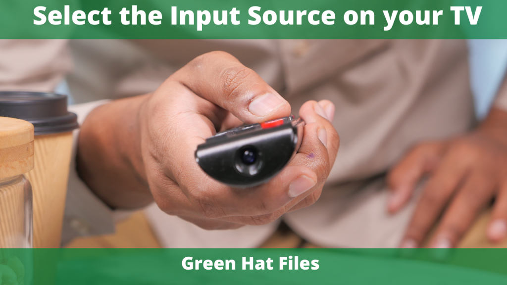 Select the Input Source on your TV